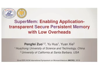 SuperMem: Enabling Application-  transparent Secure Persistent Memory  with Low Overheads Pengfei