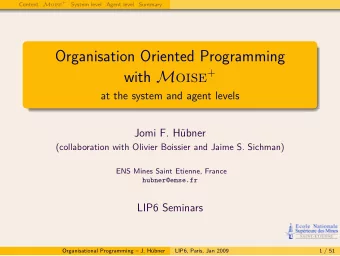 Organisation Oriented Programming with M oise +  at the system and agent levels  Jomi F. Hbner
