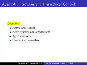 Agent Architectures and Hierarchical Control  Overview:  Agents and Robots  Agent systems and