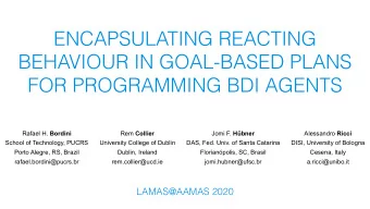 ENCAPSULATING REACTING  BEHAVIOUR IN GOAL-BASED PLANS  FOR PROGRAMMING BDI AGENTS Rafael H. Bordini