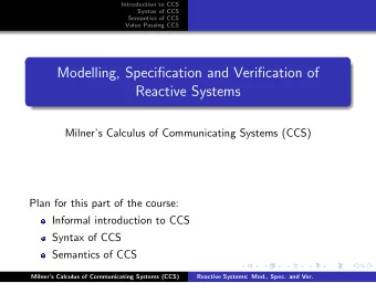 Modelling, Specification and Verification of  Reactive Systems  Milners Calculus of