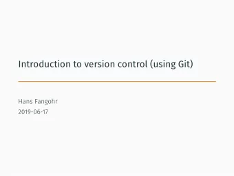 Introduction to version control (using Git)  Hans Fangohr  2019-06-17  Prerequisits for this
