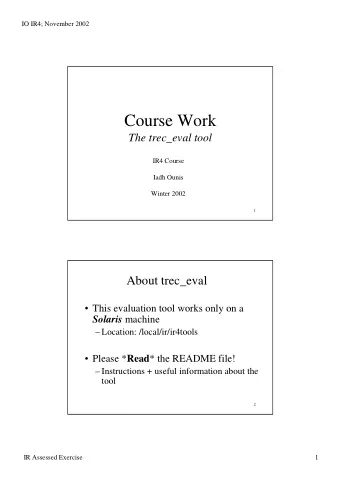 Course Work  The trec_eval tool  IR4 Course  Iadh Ounis  Winter 2002  1  About trec_eval   This