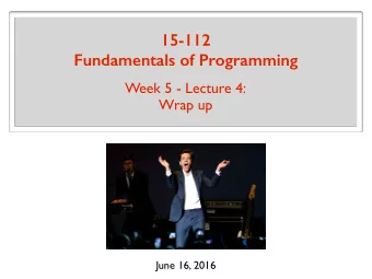 15-112 Fundamentals of Programming  Week 5 - Lecture 4:  Wrap up  June 16, 2016  Exceptions
