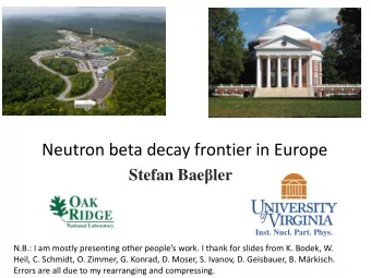 Neutron beta decay frontier in Europe Stefan Bae  ler  Inst. Nucl. Part. Phys. N.B.: I am mostly