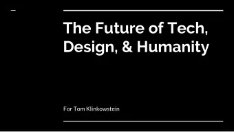 The Future of Tech,  Design, &amp; Humanity  For Tom Klinkowstein  Hope in the Dark   Rebecca