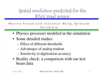 Spatial resolution predicted for the  BTeV pixel sensor  M a r i n a  A r t u so  a n d  J i a n c