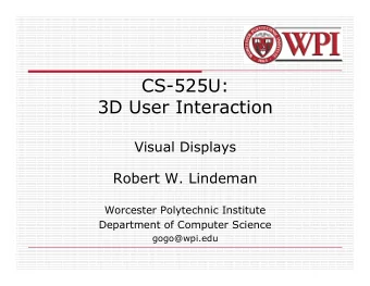 CS-525U:  3D User Interaction  Visual Displays  Robert W. Lindeman  Worcester Polytechnic Institute