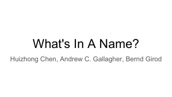 What's In A Name?  Huizhong Chen, Andrew C. Gallagher, Bernd Girod  Outline    Extra background