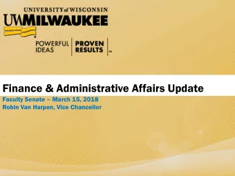 Finance &amp; Administrative Affairs Update Faculty Senate  March 15, 2018  Robin Van Harpen,