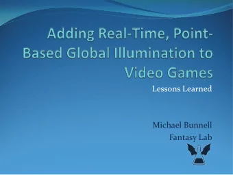 Lessons Learned  Michael Bunnell  Fantasy Lab  Introduction  Point-based GI has been used for