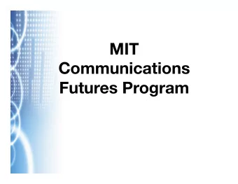 MIT  Communications Futures Program  Every sector of the economy and  all aspects of society now