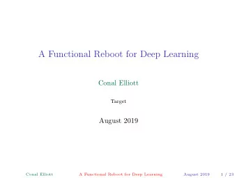 A Functional Reboot for Deep Learning  Conal Elliott  Target  August 2019  Conal Elliott  A