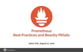 Prometheus  Best Practices and Beastly Pitfalls  Julius Volz, August 17, 2017  Prometheus