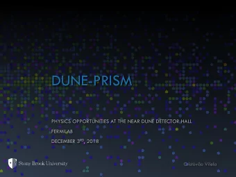 DUNE-PRISM  PHYSICS OPPORTUNITIES AT THE NEAR DUNE DETECTOR HALL  FERMILAB DECEMBER 3 RD , 2018