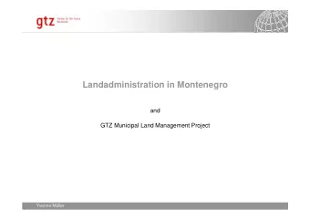Landadministration in Montenegro  and  GTZ Municipal Land Management Project  Yvonne Mller