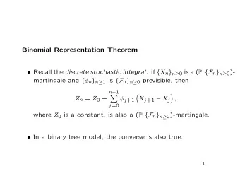 Binomial Representation Theorem  Recall the discrete stochastic integral : if { X n } n  0 is