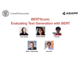BERTScore:  Evaluating Text Generation with BERT  Varsha Kishore  Tianyi Zhang  Felix Wu  Kilian Q.