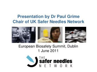 Presentation by Dr Paul Grime  Chair of UK Safer Needles Network  European Biosafety Summit, Dublin