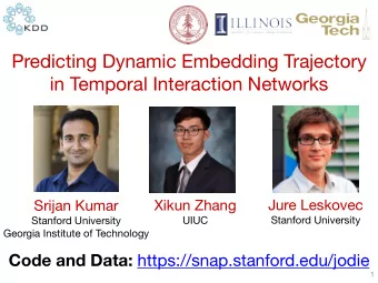 Predicting Dynamic Embedding Trajectory  in Temporal Interaction Networks  Xikun Zhang  Jure