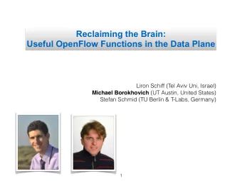 Reclaiming the Brain:  Useful OpenFlow Functions in the Data Plane  Liron Schiff (Tel Aviv Uni,