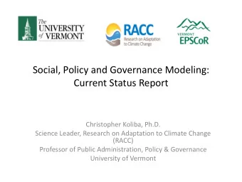 Social, Policy and Governance Modeling:  Current Status Report  Christopher Koliba, Ph.D.  Science