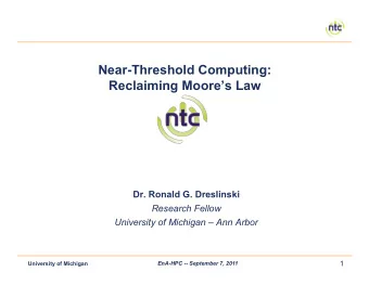 Near-Threshold Computing:  Reclaiming Moores Law  Dr. Ronald G. Dreslinski Research Fellow