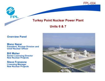 FPL-004  Turkey Point Nuclear Power Plant  Units 6 &amp; 7  Overview Panel  Mano Nazar  President,
