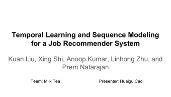 Temporal Learning and Sequence Modeling  for a Job Recommender System  Kuan Liu, Xing Shi, Anoop
