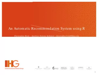 An Automatic Recommendation System using R  Christopher Byrd  Analytics System Architect -
