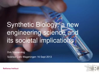 Synthetic Biology: a new  engineering science and  its societal implications  Dirk Stemerding