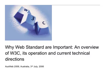 Why Web Standard are Important: An overview  of W3C, its operation and current technical