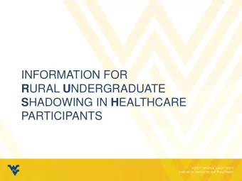 INFORMATION FOR R URAL U NDERGRADUATE S HADOWING IN H EALTHCARE  PARTICIPANTS  OVERVIEW  The