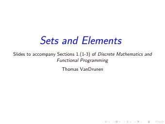 Sets and Elements Slides to accompany Sections 1.(1-3) of Discrete Mathematics and  Functional