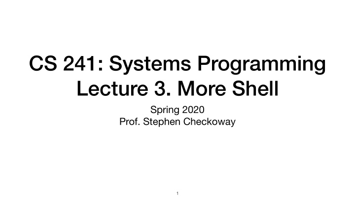 cs 241 systems programming lecture 3 more shell