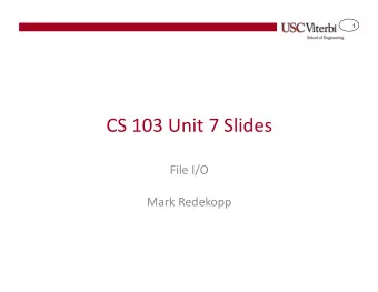 CS 103 Unit 7 Slides  File I/O  Mark Redekopp  2  Get the Files for Today  Go to your