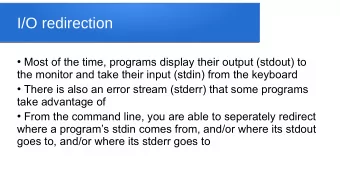 I/O redirection  Most of the time, programs display their output (stdout) to  the monitor and