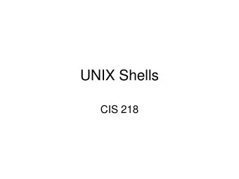 UNIX Shells  CIS 218  Shells  A shell is a command line interpreter that is the interface