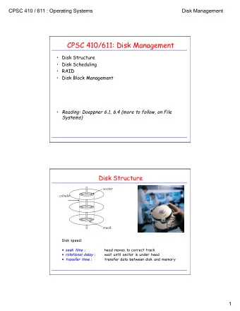 CPSC 410/611: Disk Management  Disk Structure  Disk Scheduling  RAID  Disk Block