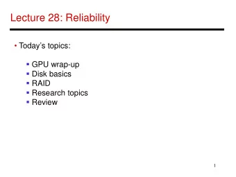 Lecture 28: Reliability   Todays topics:  GPU wrap-up  Disk basics  RAID