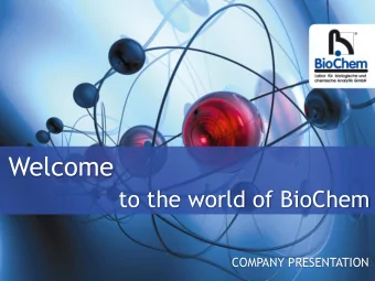 Welcome  to the world of BioChem  COMPANY PRESENTATION  JUNE 2019 BIOCHEM KARLSRUHE GERMANY