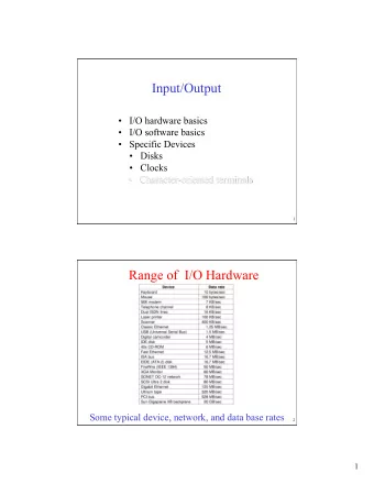 Input/Output  1  Range of  I/O Hardware  Some typical device, network, and data base rates  2  1