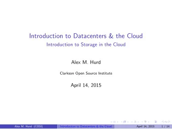 Introduction to Datacenters &amp; the Cloud  Introduction to Storage in the Cloud  Alex M. Hurd