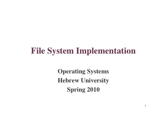 File System Implementation  Operating Systems  Hebrew University  Spring 2010  1  File