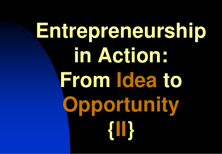 entrepreneurship in action from idea to opportunity ii