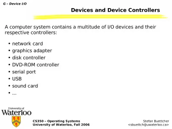 Devices and Device Controllers  A computer system contains a multitude of I/O devices and their