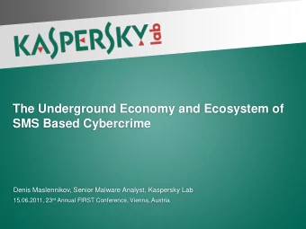 The Underground Economy and Ecosystem of  SMS Based Cybercrime  Denis Maslennikov, Senior Malware