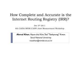 How Complete and Accurate is the  Internet Routing Registry (IRR)? Dec 5 th 2011  4th