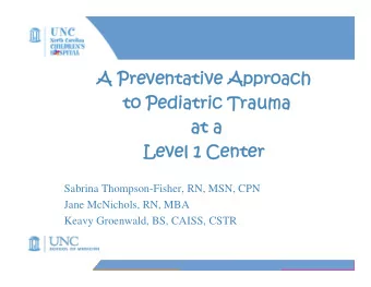 A Preventative Approach  A Preventative Approach  to Pediatric Trauma  to Pediatric Trauma  at a