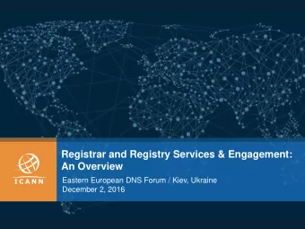 Registrar and Registry Services &amp; Engagement:  An Overview  Eastern European DNS Forum / Kiev,